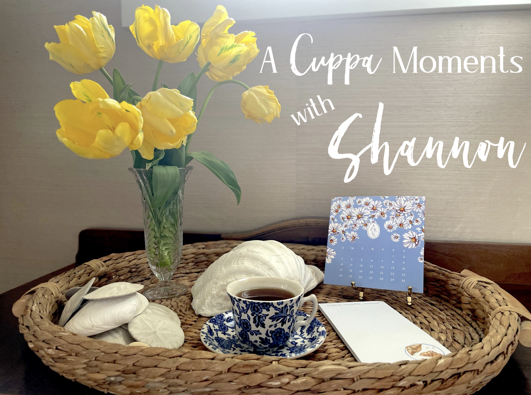 A Cuppa Moments w/Shannon — April 2022