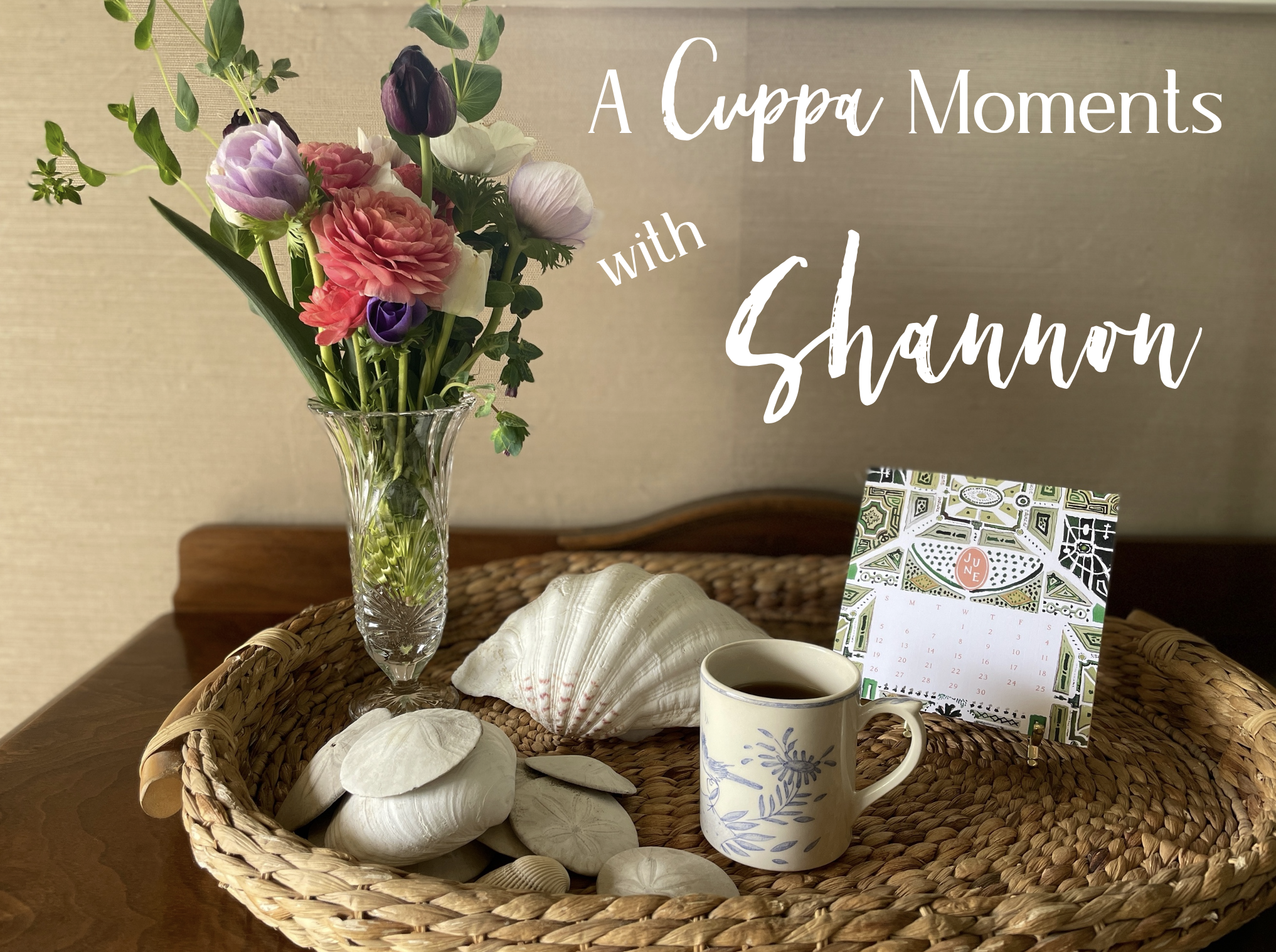 A Cuppa Moments w/Shannon —June 2022